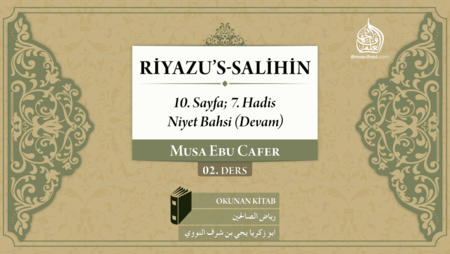 02. Ders: 10. Sayfa; 7. Hadis Niyet Bahsi (Devam)