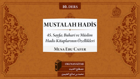 10. Ders: 45. Sayfa; Buhari ve Müslim Hadis Kitaplarının Özellikleri