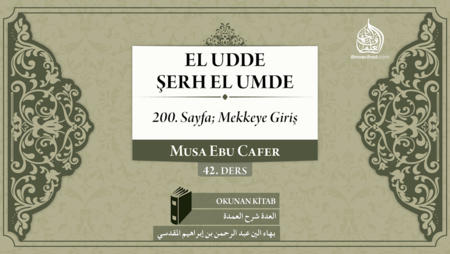 42. Ders: Sayfa 200; Mekkeye Giriş