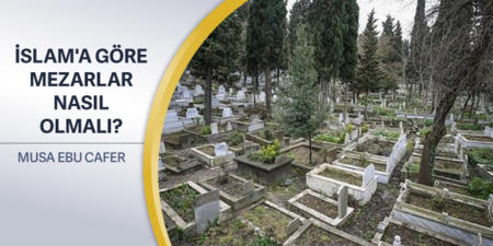 584: İslam'a Göre Mezarlar Nasıl Olmalı?
