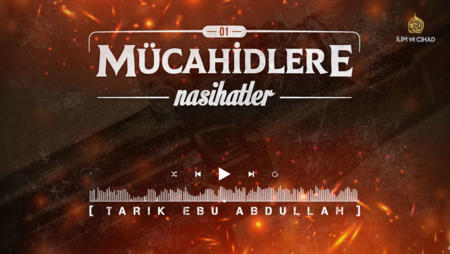 01. Nasihat "Mücahidlere Nasihatler"