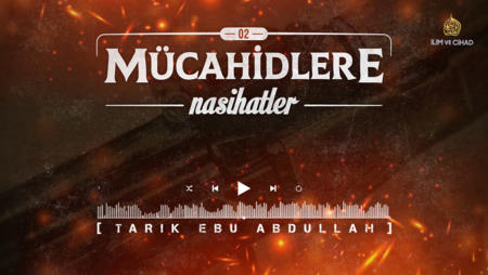 02. Nasihat "Mücahidlere Nasihatler"