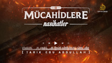 03. Nasihat "Mücahidlere Nasihatler"