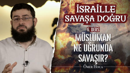 6. Ders: Müslüman Ne Uğrunda Savaşır?<span class="label label-danger">Yeni</span>