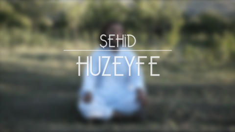 O Dünya Hayatı - Şehid Huzeyfe